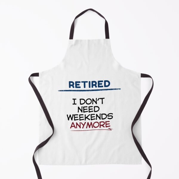 Item preview, Funny Retirement Quote I don’t need weekends anymore designed and sold by TeeArtWorld.
