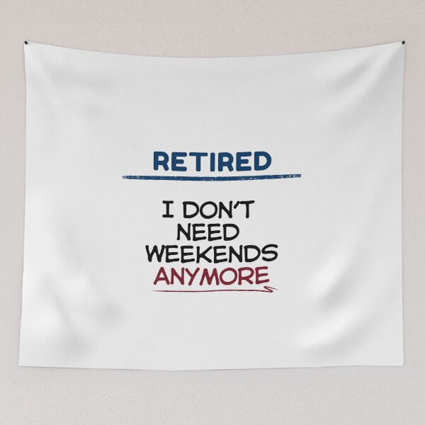 Item preview, Funny Retirement Quote I don’t need weekends anymore designed and sold by TeeArtWorld.