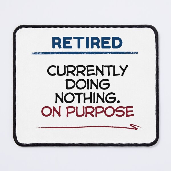 Item preview, Funny Retirement Quote Currently doing nothing. On purpose designed and sold by TeeArtWorld.