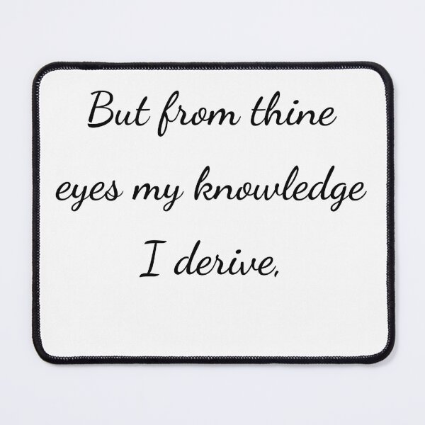 Item preview, "But from thine eyes my knowledge I derive," - handwriting black designed and sold by ariksworld.