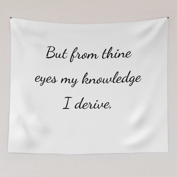 Item preview, "But from thine eyes my knowledge I derive," - handwriting black designed and sold by ariksworld.