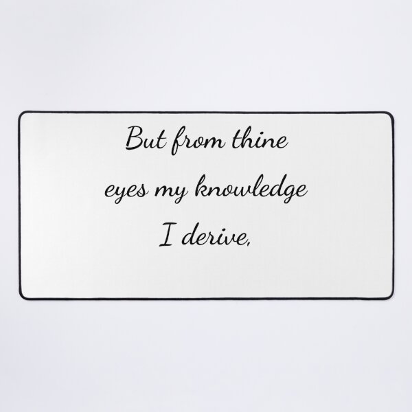 Item preview, "But from thine eyes my knowledge I derive," - handwriting black designed and sold by ariksworld.