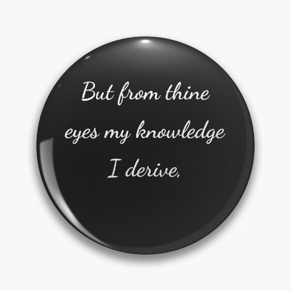 Item preview, "But from thine eyes my knowledge I derive," - handwriting white designed and sold by ariksworld.
