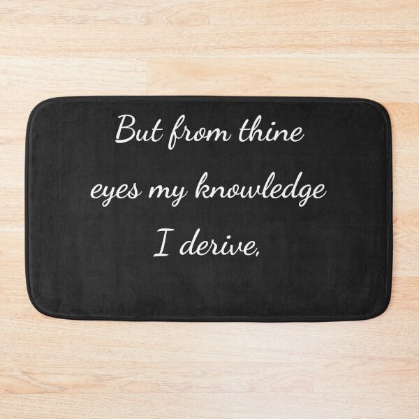 Item preview, "But from thine eyes my knowledge I derive," - handwriting white designed and sold by ariksworld.