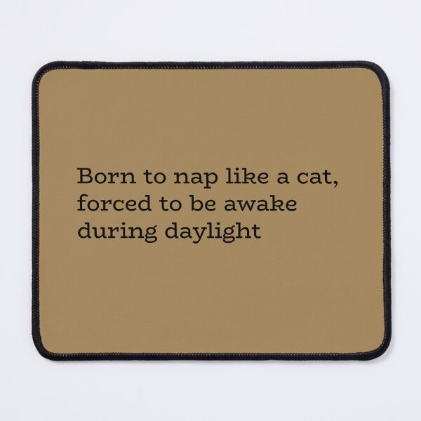 Item preview, Born to nap like a cat, forced to be awake during daylight designed and sold by hhells.
