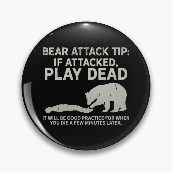 Item preview, Bear attack tip: if attacked, play dead it will be good practice for when you die a few minutes later  designed and sold by BrownHorse90s.