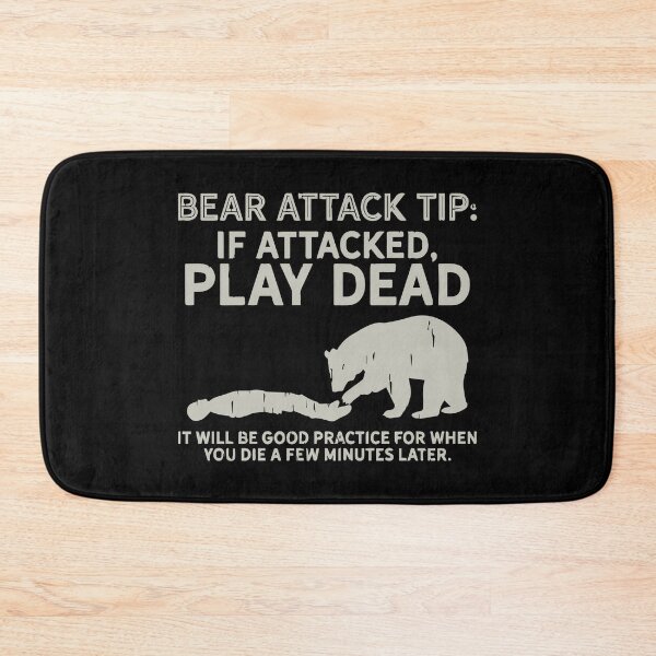 Item preview, Bear attack tip: if attacked, play dead it will be good practice for when you die a few minutes later  designed and sold by BrownHorse90s.