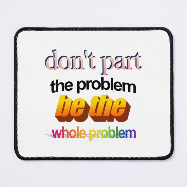 Item preview, don't part the problem be the whole problem Wordart designed and sold by WorddArtt.