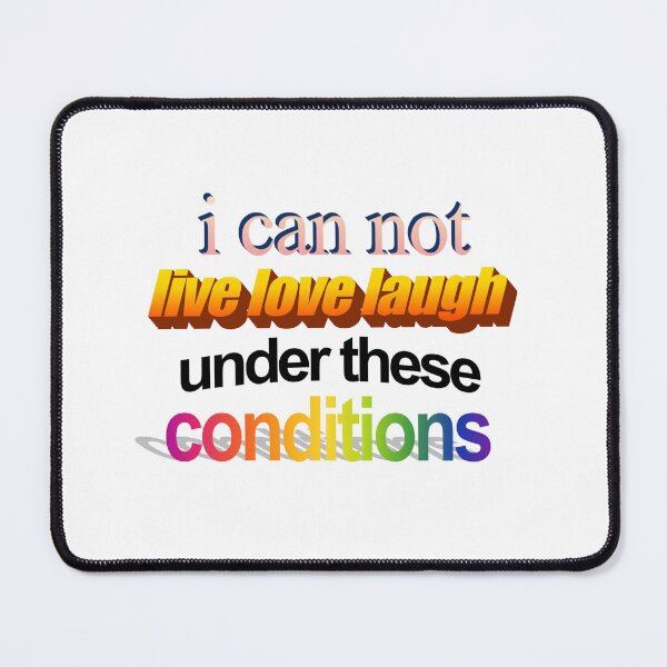 Item preview, i can not live love laugh under these conditions Wordart designed and sold by WorddArtt.