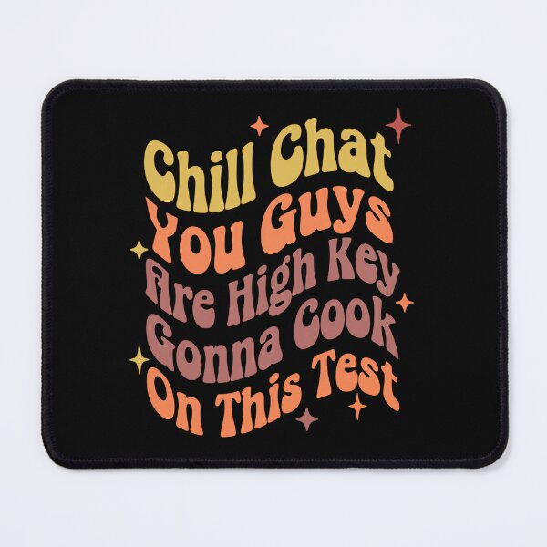 Item preview, Chill Chat You Guys Are High Key Gon’ Cook On This Test 2026 Student Quote designed and sold by SkeletonsDanger.