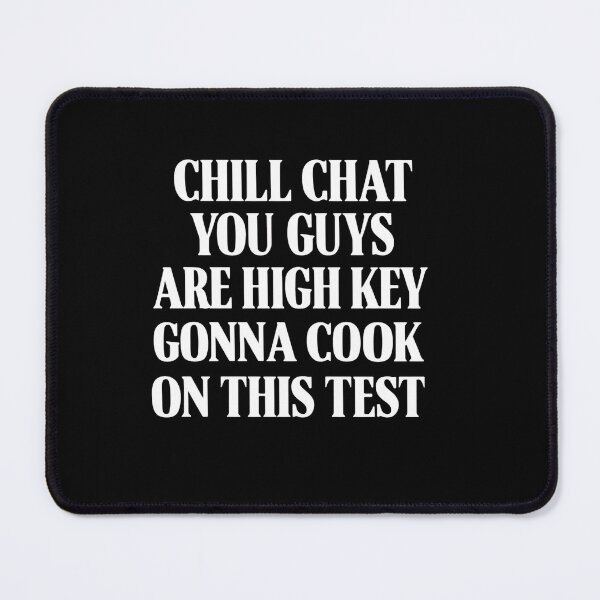 Item preview, Chill Chat You Guys Are High Key Gon’ Cook On This Test 2026 Classroom Quote designed and sold by SkeletonsDanger.