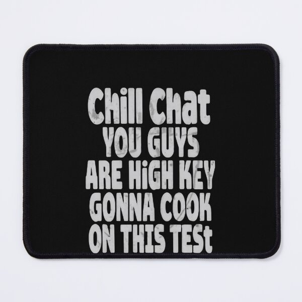 Item preview, Chill Chat You Guys Are High Key Gon’ Cook On This Test 2026 Teacher Humor Quote designed and sold by SkeletonsDanger.