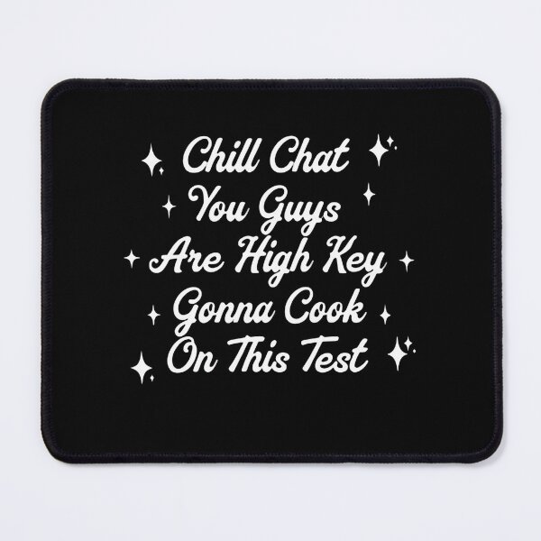 Item preview, Chill Chat You Guys Are High Key Gon’ Cook On This Test 2026 Gen Z Quote designed and sold by SkeletonsDanger.