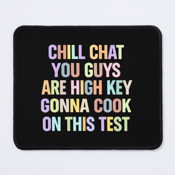 Item preview, Chill Chat You Guys Are High Key Gon’ Cook On This Test 2026 Exam Quote designed and sold by SkeletonsDanger.