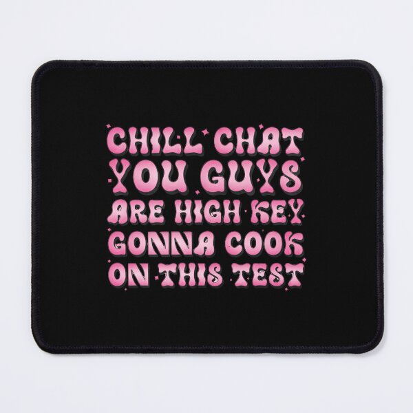 Item preview, Chill Chat You Guys Are High Key Gon’ Cook On This Test 2026 Motivational Quote designed and sold by SkeletonsDanger.