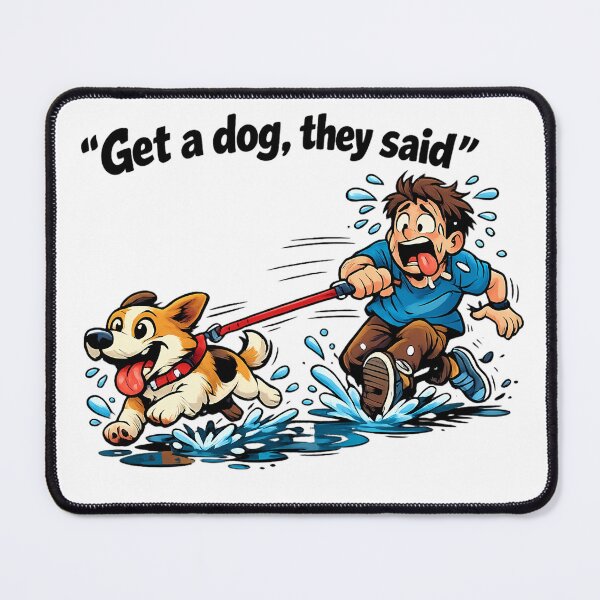 Item preview, Get a Dog They Said… It'll Be Fun They Said – Funny Dog Dragging Owner designed and sold by GlowingTales.