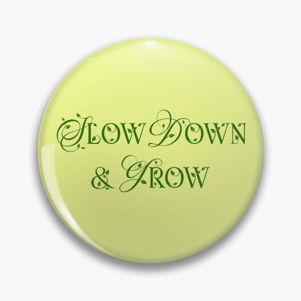 Item preview, Slow Down & Grow designed and sold by BUTTER7FLY.