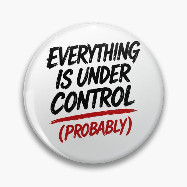 Item preview, Everything Is Under Control Probably Funny Anxiety Quote designed and sold by SzyMazDesign.