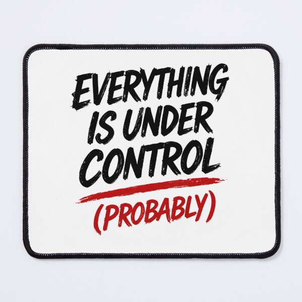 Item preview, Everything Is Under Control Probably Funny Anxiety Quote designed and sold by SzyMazDesign.