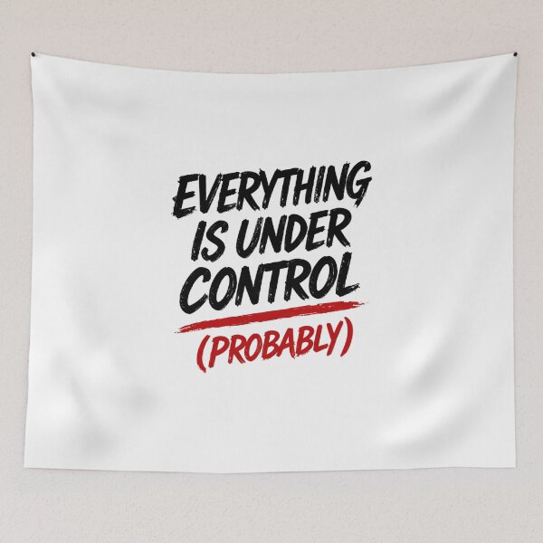 Item preview, Everything Is Under Control Probably Funny Anxiety Quote designed and sold by SzyMazDesign.