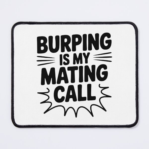 Item preview, Burping Is My Mating Call designed and sold by Frank Ring.