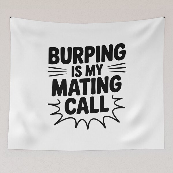 Item preview, Burping Is My Mating Call designed and sold by Frank Ring.