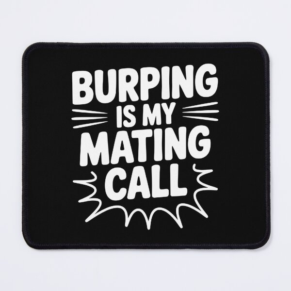 Item preview, Burping Is My Mating Call designed and sold by Frank Ring.