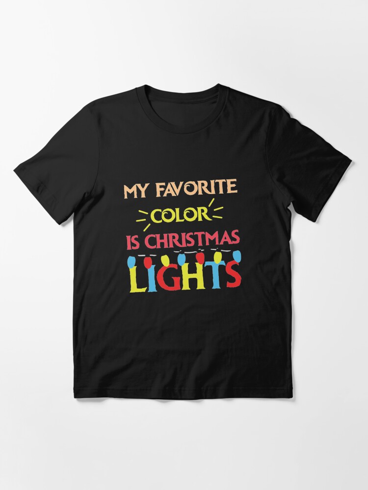 "My Favorite Color Is Christmas Lights" Tshirt for Sale by ShirtPro