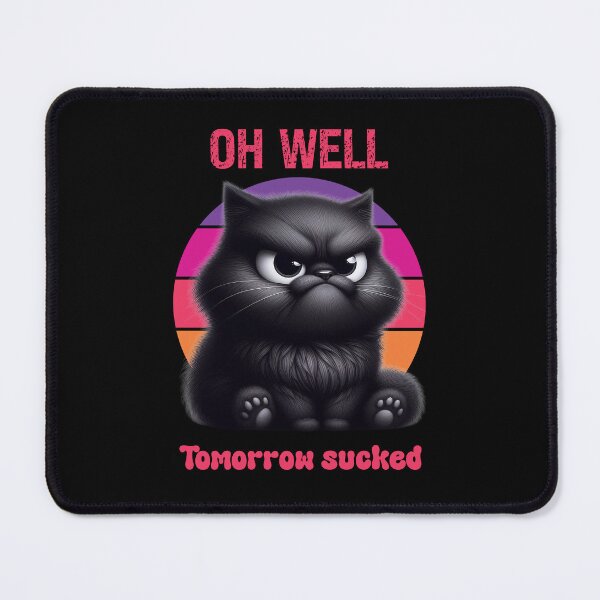 Item preview, Angry Cat Oh Well Tomorrow Sucked designed and sold by MoodCatClubCo.
