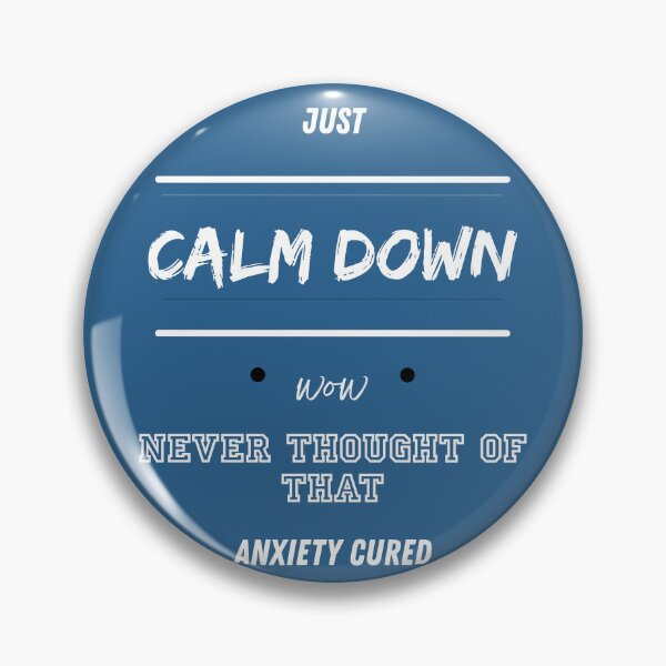 Item preview, Just Calm Down Wow Never Thought of That Anxiety Cured - White Words designed and sold by LAJdesigns.