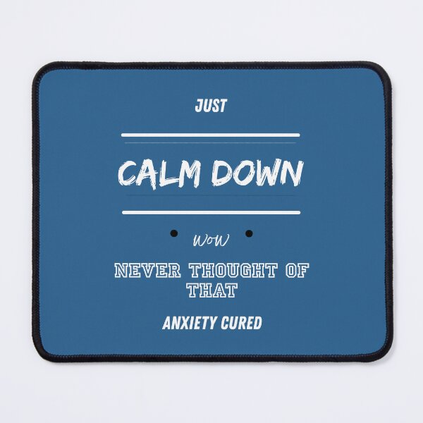 Item preview, Just Calm Down Wow Never Thought of That Anxiety Cured - White Words designed and sold by LAJdesigns.