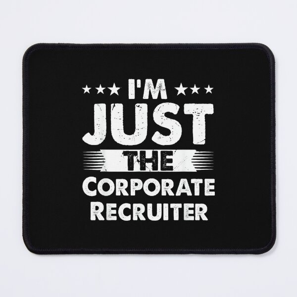 Item preview, Corporate Recruiter Job I'm Just The Corporate Recruiter designed and sold by ElaineZPink.