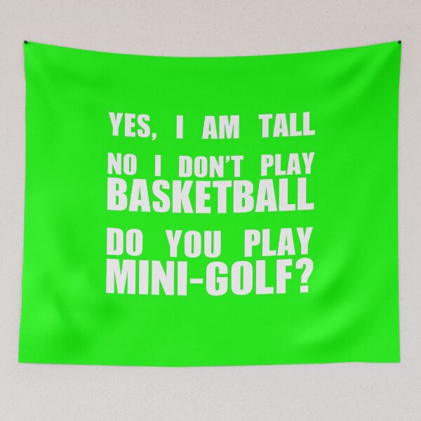 Item preview, YES, I AM TALL - DO NOT PLAY BASKETBALL - PLAY MINI GOLF designed and sold by Mmastert.