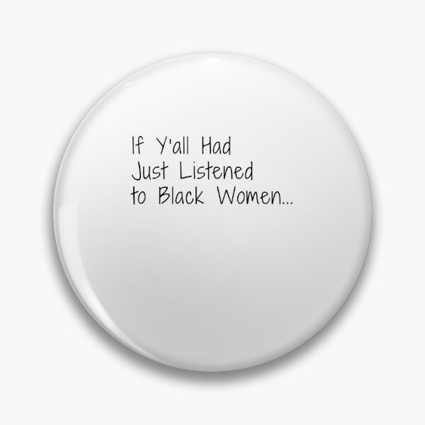 Item preview, If Yall Had Just Listened To Black Women Statement designed and sold by Souck12.