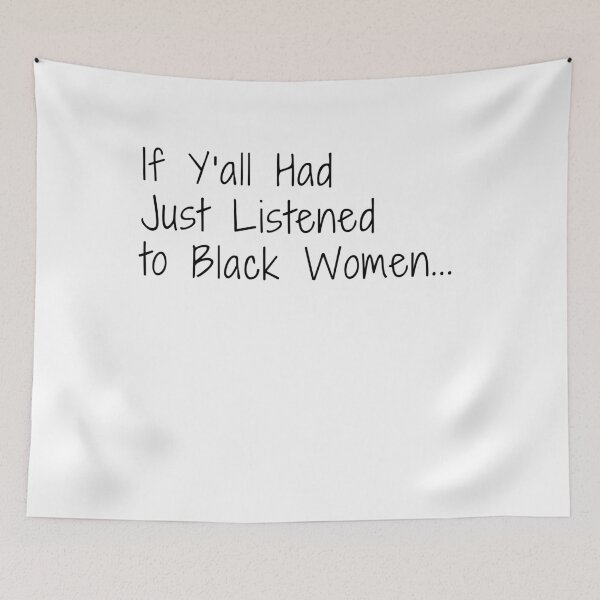 Item preview, If Yall Had Just Listened To Black Women Statement designed and sold by Souck12.