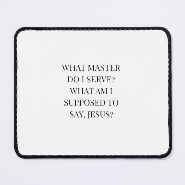 Item preview, What Master Do I Serve? What Am I Supposed To Say? Jesus? designed and sold by SavvySticker.