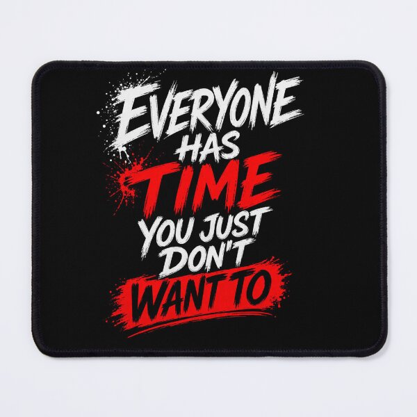 Item preview, Everyone Has Time You Just Don’t Want To Funny Quote Shirt designed and sold by SzyMazDesign.