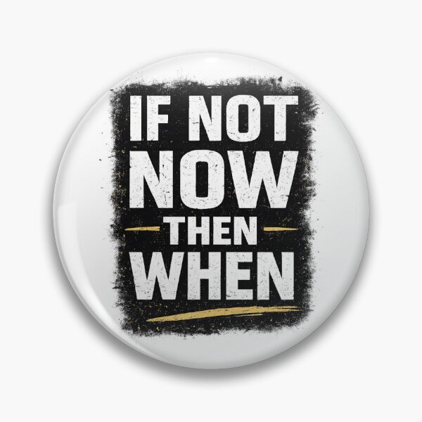 Item preview, If Not Now Then When  designed and sold by Babadesign48.