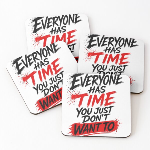 Item preview, Everyone Has Time You Just Don’t Want To Funny Quote Design designed and sold by SzyMazDesign.