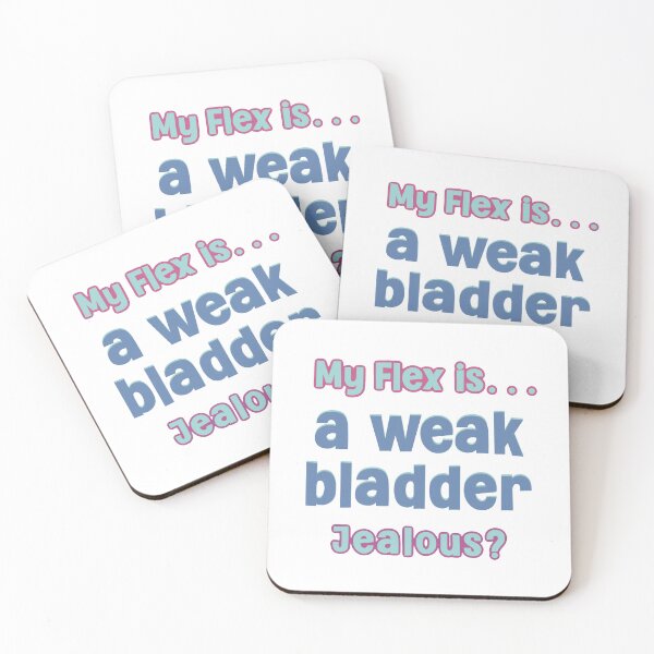 Item preview, My flex is…a weak bladder designed and sold by Miscelenious.