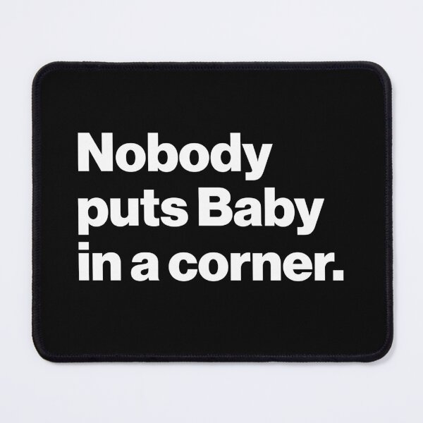 Item preview, Nobody Puts Baby In A Corner designed and sold by dgalanaugh56.