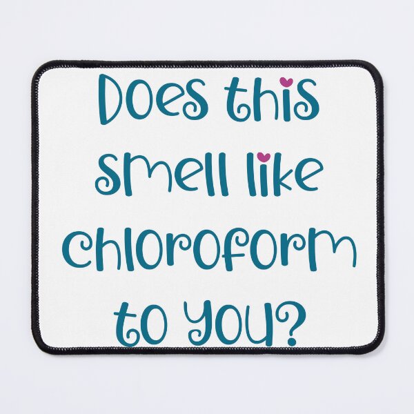 Item preview, Does this smell like chloroform to you? designed and sold by Miscelenious.