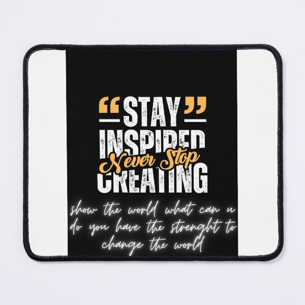 Item preview, STAY INSPIRED NEVER STOP CREATING designed and sold by DSP colletion.