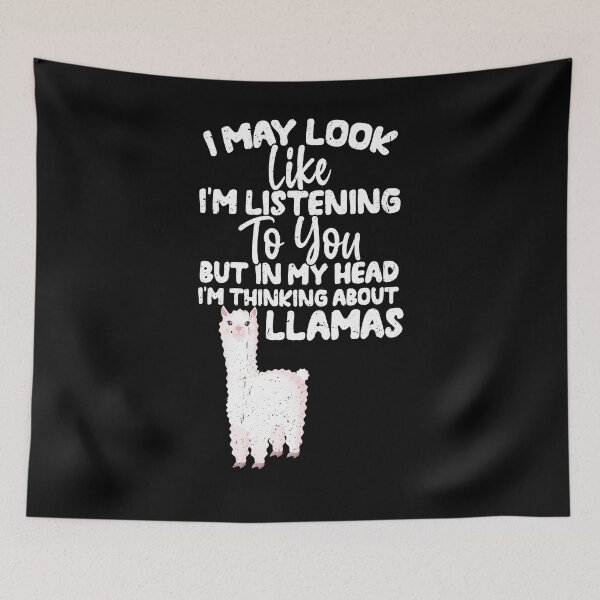 Item preview, I May Look Like I'm Listening To You But In My Head I'm Thinking About Llamas designed and sold by GabbyKash.