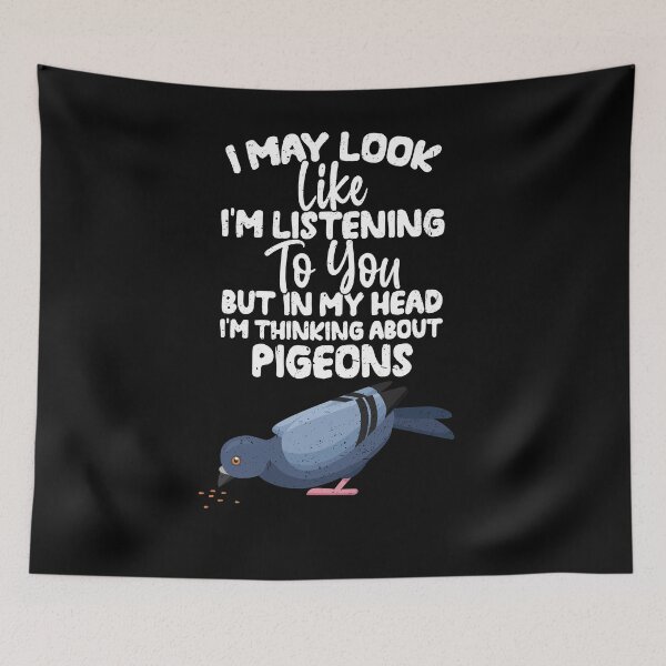 Item preview, I May Look Like I'm Listening To You But In My Head I'm Thinking About Pigeons designed and sold by GabbyKash.
