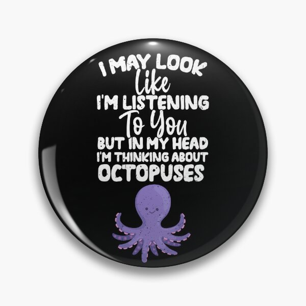 Item preview, I May Look Like I'm Listening To You But In My Head I'm Thinking About Octopuses  designed and sold by GabbyKash.