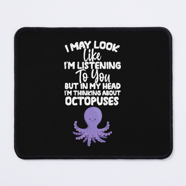 Item preview, I May Look Like I'm Listening To You But In My Head I'm Thinking About Octopuses  designed and sold by GabbyKash.