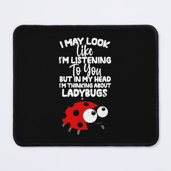 Item preview, I May Look Like I'm Listening To You But In My Head I'm Thinking About Ladybugs  designed and sold by GabbyKash.