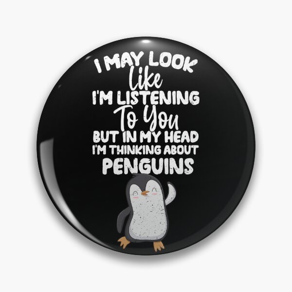 Item preview, I May Look Like I'm Listening To You But In My Head I'm Thinking About Penguins designed and sold by GabbyKash.