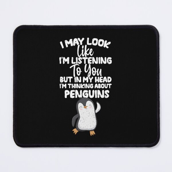 Item preview, I May Look Like I'm Listening To You But In My Head I'm Thinking About Penguins designed and sold by GabbyKash.